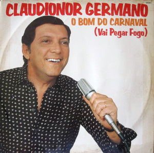 Claudionor Germano — O Bom Do Carnaval (Vai Pegar Fogo) (Disco de Vinil LP, usado)