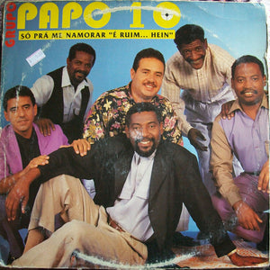 Grupo Papo 10 — Só Prá Me Namorar "É Ruim...Hein" (Disco de Vinil LP, usado)