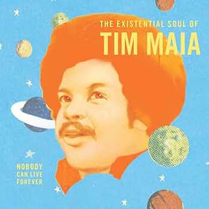 Tim Maia — Nobody Can Live Forever (The Existential Soul Of Tim Maia) (Disco de Vinil LP, lacrado)